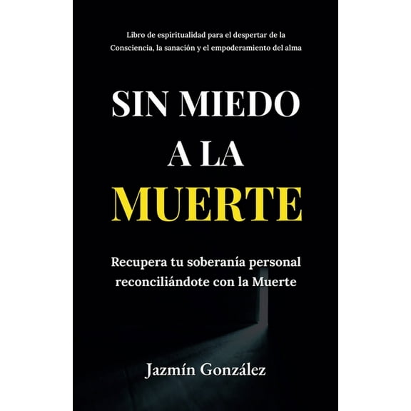 Espiritualidad Para el Despertar de la C Sin miedo a la Muerte: Recupera tu soberanÃ­a personal reconciliÃ¡ndote con la Muerte., (Paperback)
