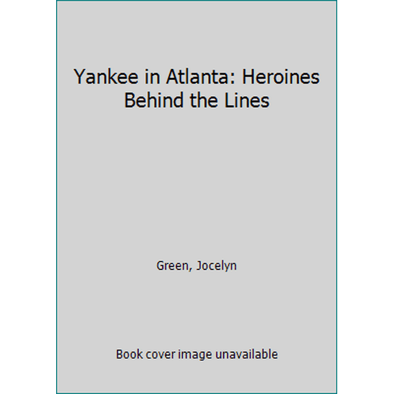 Pre-Owned Yankee in Atlanta: Heroines Behind the Lines (Hardcover) 1628997931 9781628997934