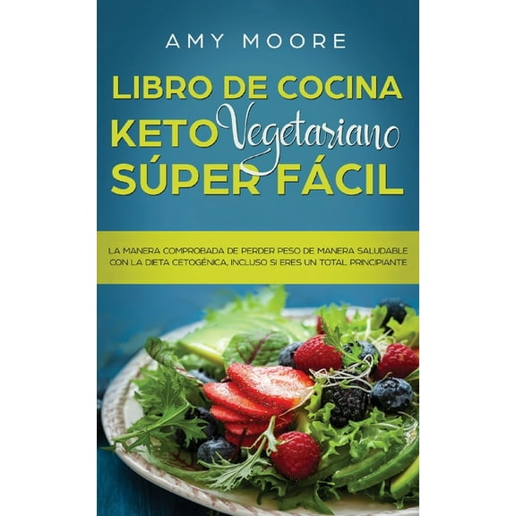 Libro de cocina Keto Vegetariano SÃºper FÃ¡cil: La manera comprobada de perder peso de manera saludable con la dieta cetog, (Paperback)