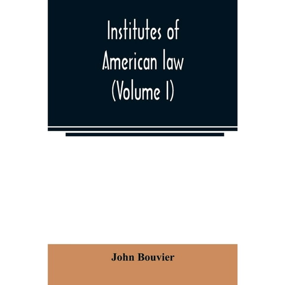 Institutes of American law (Volume I), (Paperback)