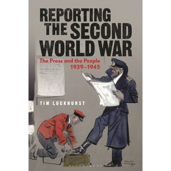Reporting the Second World War: The Press and the People 1939-1945, (Hardcover)