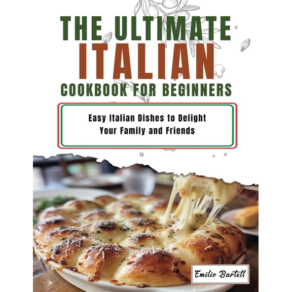 Italian Cookbook for Beginners: Easy Italian Dishes to Delight Your Family and Friends, (Paperback)