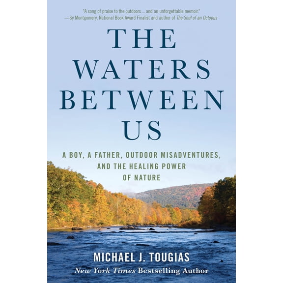 Pre-Owned The Waters Between Us: A Boy, a Father, Outdoor Misadventures, and the Healing Power of Nature (Hardcover) 149305760X 9781493057603