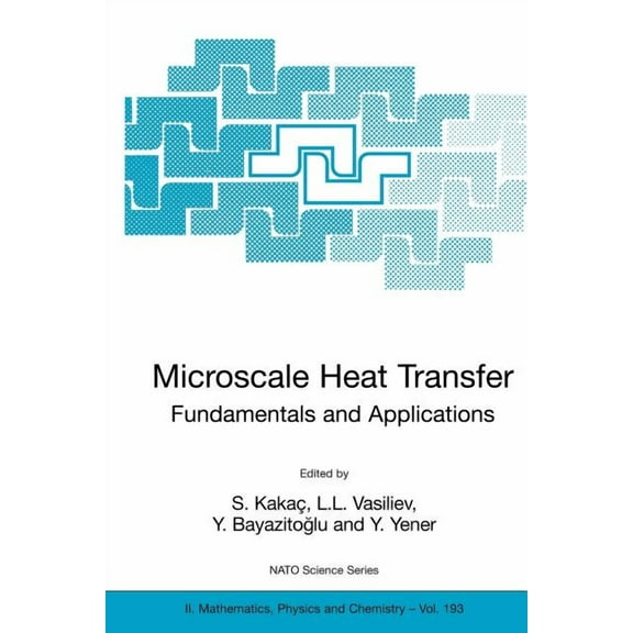 NATO Science Series II: Mathematics, Phy Microscale Heat Transfer - Fundamentals and Applications: Proceedings of the NATO Advanced Study Institute on Microscale, Book 193, (Paperback)