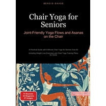 Chair Yoga for Seniors: Joint-Friendly Yoga Flows and Asanas on the Chair: A Practical Guide with 5-Minute Chair Yoga fo, (Paperback)