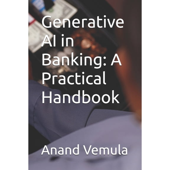 Generative AI in Banking: A Practical Handbook, (Paperback)
