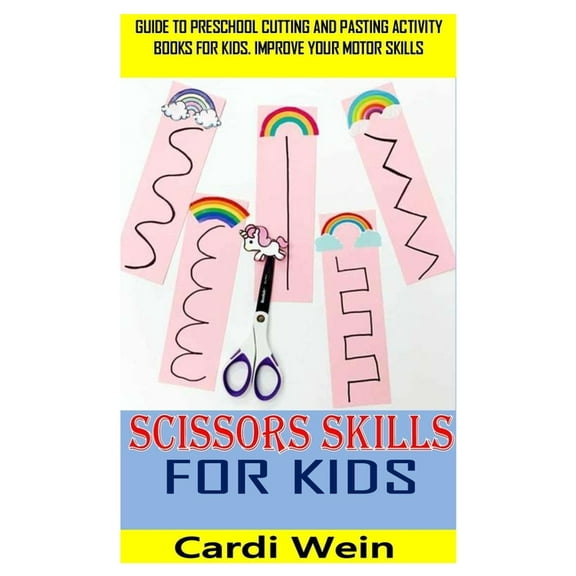 Scissors Skills for Kids : Guide to Preschool Cutting and Pasting Activity Books for Kids. Improve Your Motor Skills (Paperback)