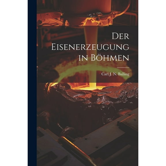 Der Eisenerzeugung in Böhmen (Paperback)