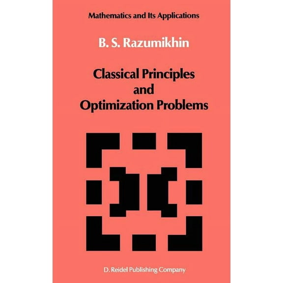 Mathematics and Its Applications Classical Principles and Optimization Problems, Book 15, (Hardcover)