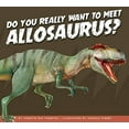 thumbnail image 1 of Pre-Owned Do You Really Want to Meet Allosaurus? (Paperback) 1681524945 9781681524948, 1 of 1