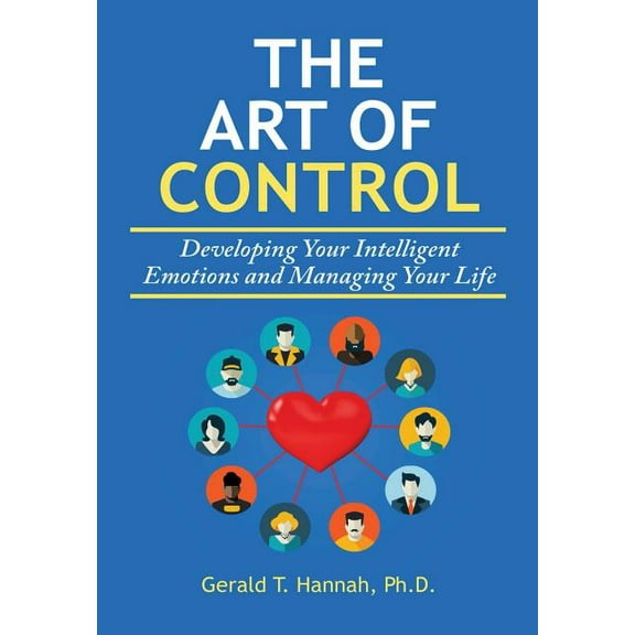 The Art of Control: Developing Your Intelligent Emotions and Managing Your Life