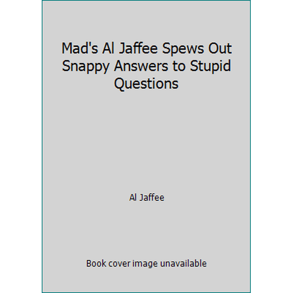 Pre-Owned Mad's Al Jaffee Spews Out Snappy Answers to Stupid Questions (Unknown) 0446887374 9780446887373