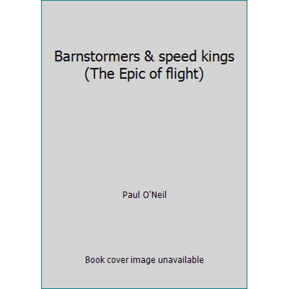 Pre-Owned The epic of flight: Barnstormers & speed kings (Hardcover) 0809432773 9780809432776