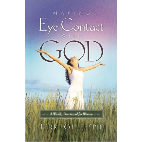 Making Eye Contact with God: A Weekly Devotional for Women (Paperback)