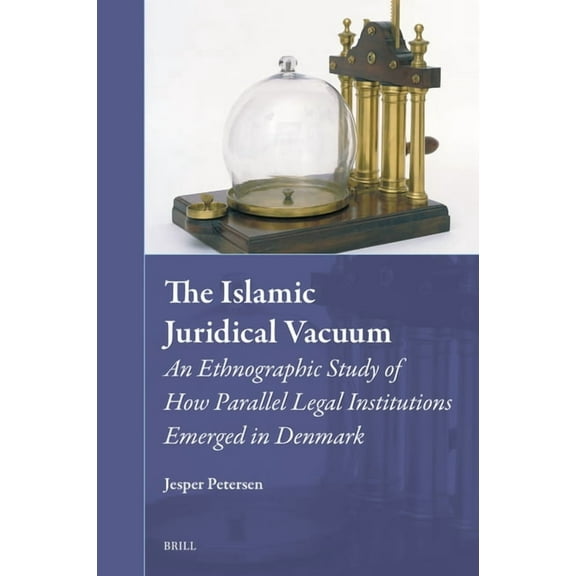 Muslim Minorities The Islamic Juridical Vacuum: An Ethnographic Study of How Parallel Legal Institutions Emerged in Denmark, Book 45, (Hardcover)