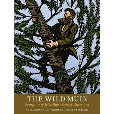 The Wild Muir : Twenty-Two of John Muir's Greatest (Best John Muir Biography)