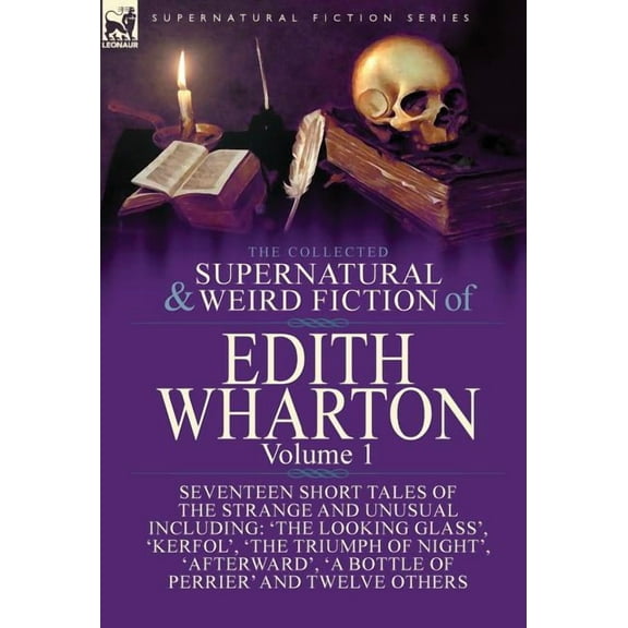 The Collected Supernatural and Weird Fiction of Edith Wharton: Volume 1-Seventeen Short Tales of the Strange and Unusual, (Hardcover)