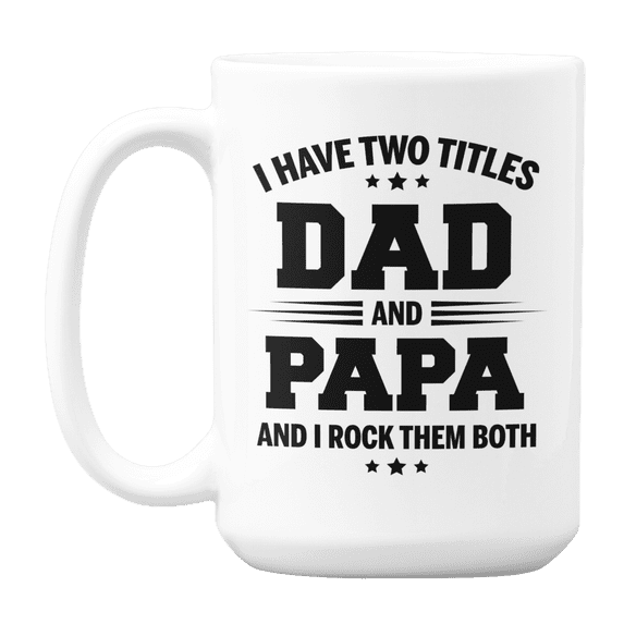 I Have Two Titles, Dad and Papa, I Rock Them Both, Grandpa Coffee & Tea Gift Mug (15oz)