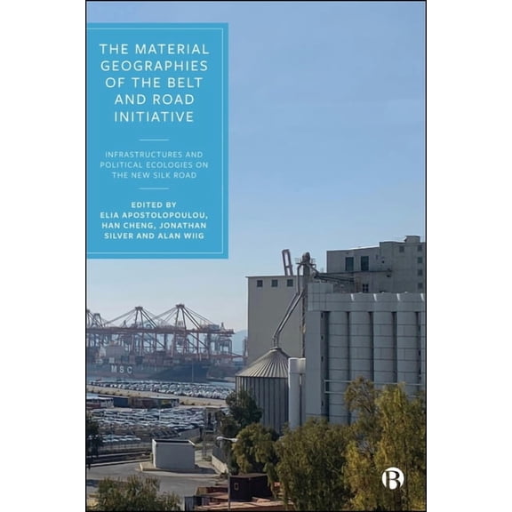 The Material Geographies of the Belt and Road Initiative: Infrastructures and Political Ecologies on the New Silk Road, (Paperback)