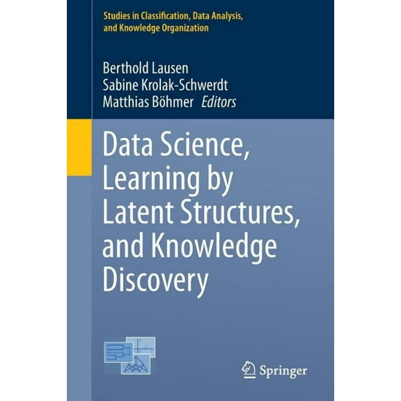 Studies in Classification, Data Analysis Data Science, Learning by Latent Structures, and Knowledge Discovery, (Paperback)