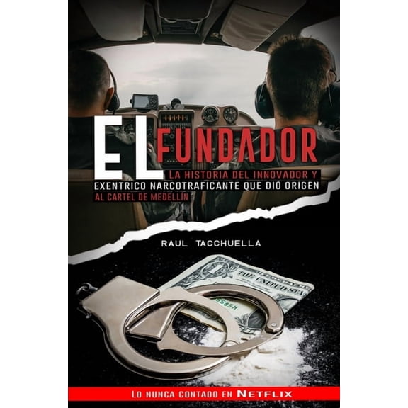 Narcos: El Fundador: La Historia Del Innovador y Excéntrico Narcotraficante que dio origen al Cartel de Medellin (Paperback)