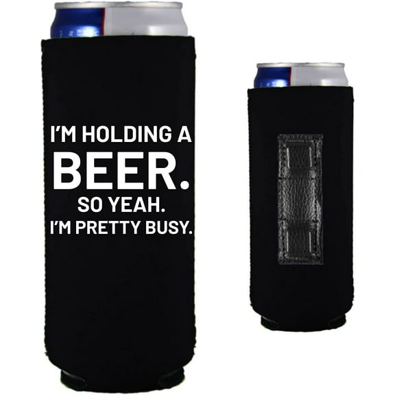 I'm Holding a Beer. So Yeah. I'm Pretty Busy. Funny Magnetic Slim Can Coolie (Black)