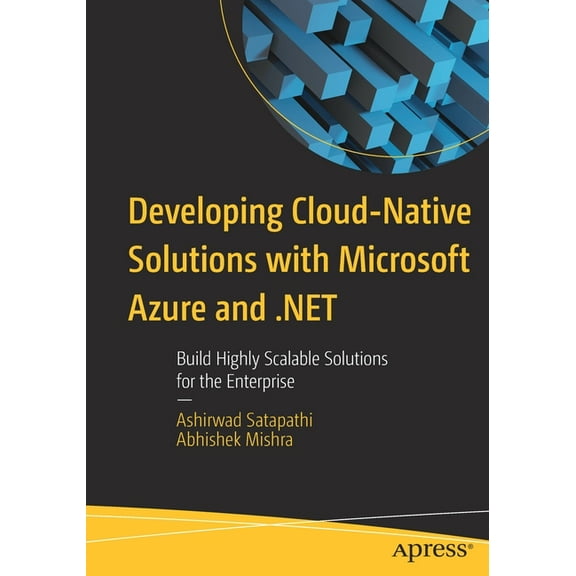 Developing Cloud-Native Solutions with Microsoft Azure and .Net: Build Highly Scalable Solutions for the Enterprise, (Paperback)