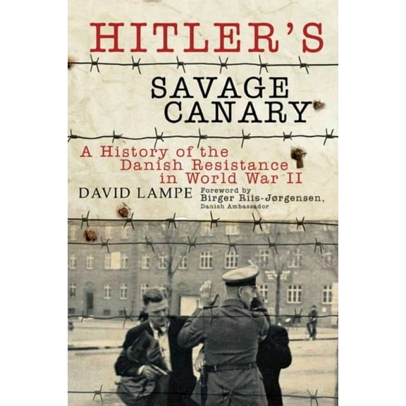 Hitler's Savage Canary: A History of the Danish Resistance in World War II, (Paperback)