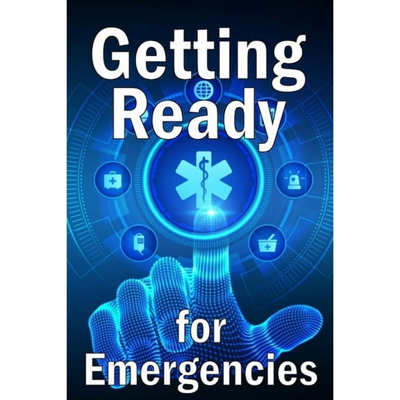 Getting Ready for Emergencies: How to Look After Your Family in the Event of an Emergency, (Paperback)