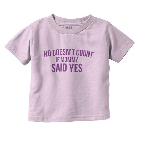 

No Doesn’t Count Mommy Said Yes Toddler Boy Girl T Shirt Infant Toddler Brisco Brands 3T