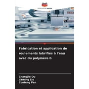 Fabrication et application de roulements lubrifis  l'eau avec du polymre b (Paperback)