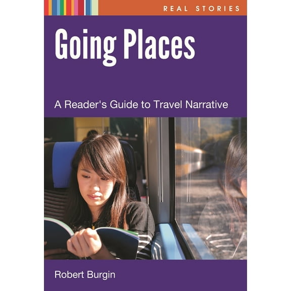 Real Stories Going Places: A Reader's Guide to Travel Narratives, (Hardcover)