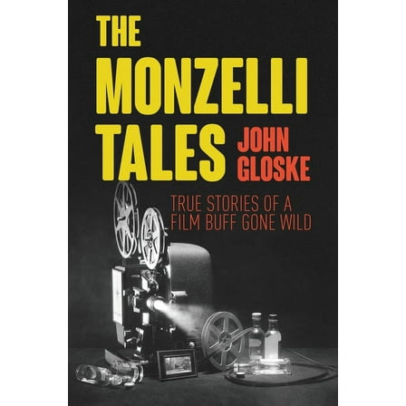 The Monzelli Tales: True Stories of a Film Buff Gone Wild, (Paperback)