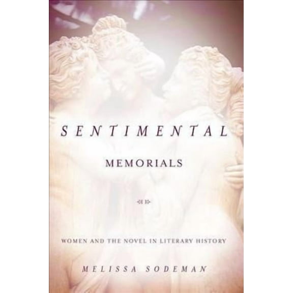 Sentimental Memorials : Women and the Novel in Literary History (Hardcover)