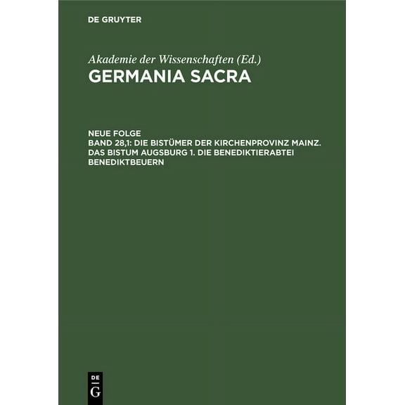 Germania Sacra Die BistÃ¼mer Der Kirchenprovinz Mainz. Das Bistum Augsburg 1. Die Benediktinerabtei Benediktbeuern, Book 28, (Hardcover)