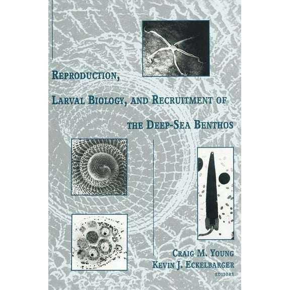 Reproduction, Larval Biology, and Recruitment of the Deep-Sea Benthos, (Hardcover)