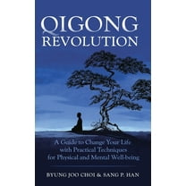Qigong Revolution: A Guide to Change Your life with Practical Techniques for Physical and Mental Well-being, (Hardcover)