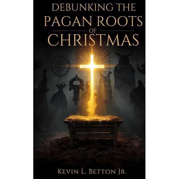 Debunking the Pagan Roots of Christmas, (Hardcover)