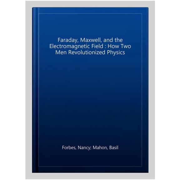 Pre-Owned Faraday, Maxwell, and the Electromagnetic Field : How Two Men Revolutionized Physics (Paperback) 9781633886070