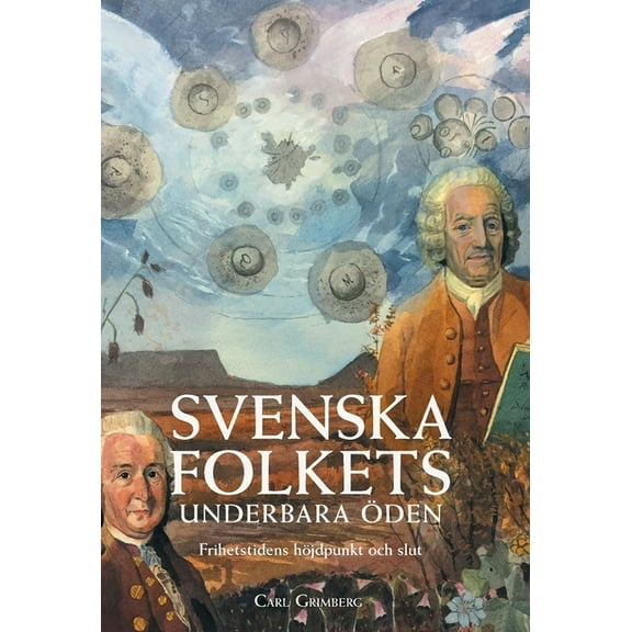 Svenska Folkets Underbara Ãden Svenska folkets underbara öden: Frihetstidens höjdpunkt och slut (Band VI), Book 6, (Hardcover)
