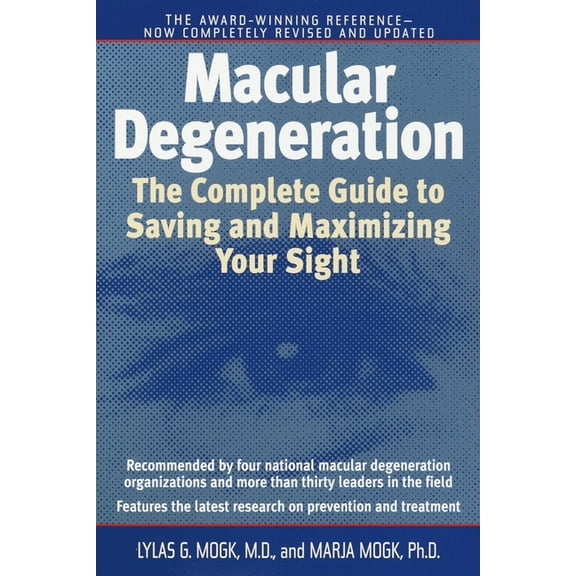 Macular Degeneration: The Complete Guide to Saving and Maximizing Your Sight, (Paperback)