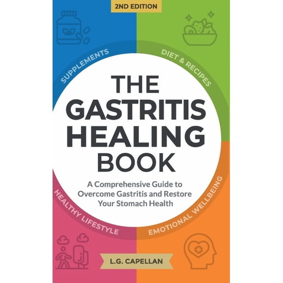 The Gastritis Healing Book: A Comprehensive Guide to Overcome Gastritis and Restore Your Stomach Health, (Hardcover)