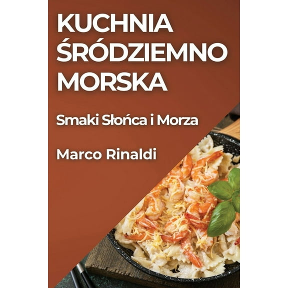 Kuchnia Śródziemnomorska: Smaki Slońca i Morza, (Paperback)