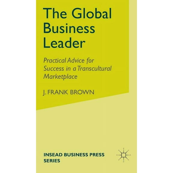 INSEAD Business Press The Global Business Leader: Practical Advice for Success in a Transcultural Marketplace, (Hardcover)