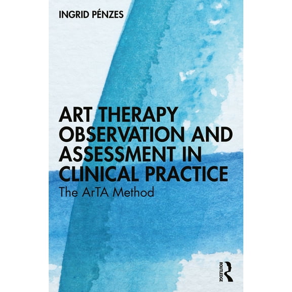Art Therapy Observation and Assessment in Clinical Practice: The Arta Method, (Paperback)