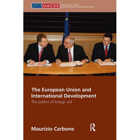 UACES Contemporary European Studies: The European Union and International Development : The Politics of Foreign Aid (Paperback)