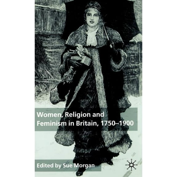 Women, Religion and Feminism in Britain, 1750-1900, (Hardcover)