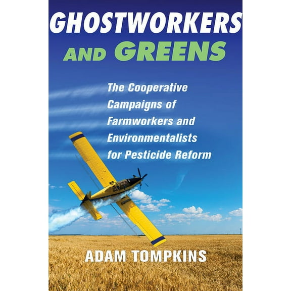Ghostworkers and Greens: The Cooperative Campaigns of Farmworkers and Environmentalists for Pesticide Reform, (Paperback)