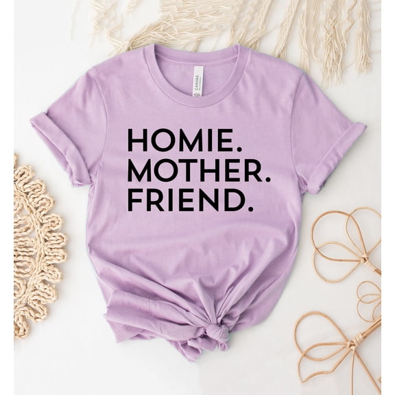 Homie Mother Friend T-shirt Shirt Mother's Day Tee Funny T-shirts Motherhood Gift Women's Appreciation