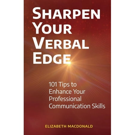 Sharpen Your Verbal Edge : 101 Tips to Enhance Your Professional Communication (Best Presentation Skills Tips)